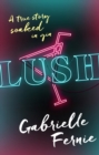 Lush : A True Story, Soaked in Gin - eBook