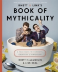 Rhett & Link's Book of Mythicality : A Field Guide to Curiosity, Creativity, and Tomfoolery - Book