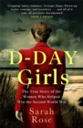 D-Day Girls : The Spies Who Armed the Resistance, Sabotaged the Nazis, and Helped Win the Second World War - Book