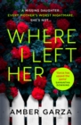 Where I Left Her : The pulse-racing thriller about every parent's worst nightmare . . . - eBook