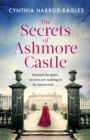 The Secrets of Ashmore Castle : a gripping and emotional historical drama for fans of DOWNTON ABBEY - Book