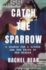 Catch the Sparrow : A Search for a Sister and the Truth of Her Murder - Book