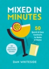 Mixed in Minutes : 50 quick and easy cocktails to make at home - Book