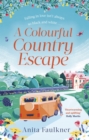 A Colourful Country Escape : the heart-warming debut you can t resist falling in love with! - eBook