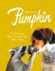 Pumpkin: The Raccoon Who Thought She Was a Dog - eBook