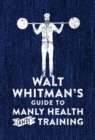 Walt Whitman's Guide to Manly Health and Training - eBook