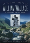 In the Footsteps of William Wallace : In Scotland and Northern England - Book