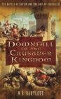 Downfall of the Crusader Kingdom : The Battle of Hattin and the Loss of Jerusalem - eBook