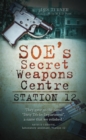 Station 12 : SOE's Secret Weapons Centre - eBook