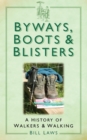 Byways, Boots and Blisters : A History of Walkers and Walking - eBook