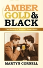 Amber, Gold and Black : The History of Britain's Great Beers - eBook