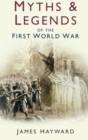 Myths and Legends of the First World War - eBook