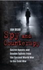 Spy and Counterspy : Secret Agents and Double Agents from the Second World War to the Cold War - eBook