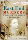 East End Murders : From Jack the Ripper to Ronnie Kray - eBook