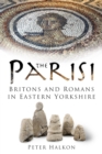The Parisi : Britains and Romans in Eastern Yorkshire - eBook