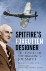 Spitfire's Forgotten Designer : The Career of Supermarine's Joe Smith - eBook