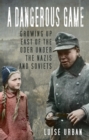 A Dangerous Game : Growing Up East of the Oder Under the Nazis and Soviets - eBook