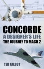 Concorde, A Designer's Life : The Journey to Mach 2 - eBook