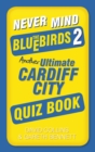Never Mind the Bluebirds 2 : Another Ultimate Cardiff City Quiz Book - eBook