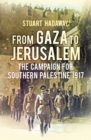 From Gaza to Jerusalem : The Campaign for Southern Palestine 1917 - Book