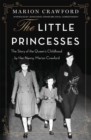 The Little Princesses : The extraordinary story of the Queen's childhood by her Nanny - Book