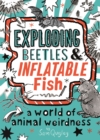 Exploding Beetles and Inflatable Fish : A World of Animal Weirdness - Book