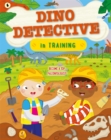 Dino Detective In Training : Become a top palaeontologist - Book