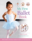 My First Ballet Book : From barres and ballet shoes to plies and performances - Book