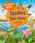 I Wonder Why Spiders Spin Webs : And other questions about creepy-crawlies - Book