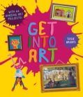 Get Into Art : Discover Great Art and Create Your Own - Book