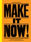Make It Now! : Creative Inspiration and the Art of Getting Things Done - eBook