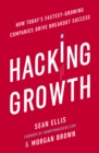 Hacking Growth : How Today's Fastest-Growing Companies Drive Breakout Success - Book