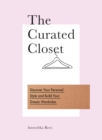 The Curated Closet : Discover Your Personal Style and Build Your Dream Wardrobe - Book