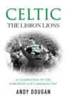 Celtic: The Lisbon Lions : A Celebration of the European Cup Campaign 1967 - eBook