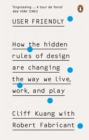 User Friendly : How the Hidden Rules of Design are Changing the Way We Live, Work & Play - eBook