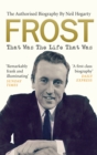 Frost: That Was The Life That Was : The Authorised Biography - eBook