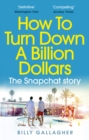 How to Turn Down a Billion Dollars : The Snapchat Story - eBook