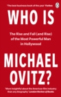 Who Is Michael Ovitz? : The Rise and Fall (and Rise) of the Most Powerful Man in Hollywood - Book