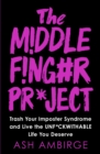 The Middle Finger Project : Trash Your Imposter Syndrome and Live the Unf*ckwithable Life You Deserve - Book