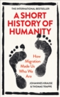 A Short History of Humanity : How Migration Made Us Who We Are - Book