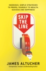 Skip the Line : Ingenious, Simple Strategies to Propel Yourself to Wealth, Success and Happiness - Book