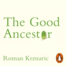 The Good Ancestor : How to Think Long Term in a Short-Term World - eAudiobook