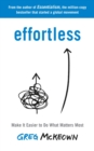 Effortless : Make It Easier to Do What Matters Most: The Instant New York Times Bestseller - eBook