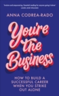 You're the Business : How to Build a Successful Career When You Strike Out Alone - Book