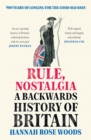 Rule, Nostalgia : A Backwards History of Britain - Book