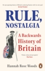 Rule, Nostalgia : A Backwards History of Britain - eBook