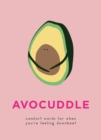 AvoCuddle : Words of Comfort for When You're Feeling Downbeet - Book