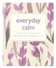Everyday Calm : 365 ways to a better you - eBook