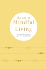 The Art of Mindful Living : How to Slow Down and Live Mindfully - eBook