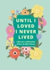 Until I Loved I Never Lived : A Literary Celebration of Love in All its Forms - Book